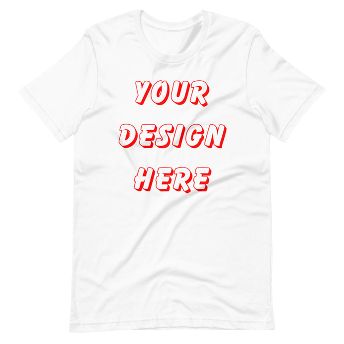 You Make The Shirt (Front Only) Short-Sleeve Unisex T-Shirt