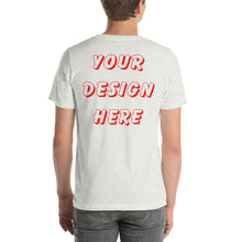 Load image into Gallery viewer, You Make The Shirt (Front &amp; Back) Short-Sleeve Unisex T-Shirt